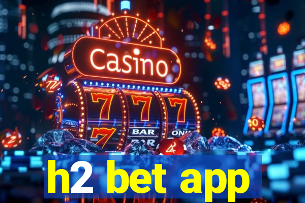 h2 bet app